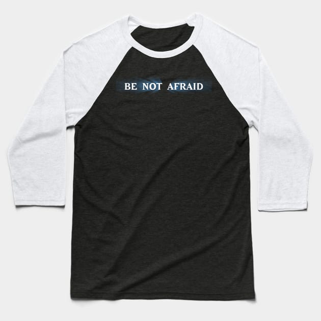 Be Not Afraid Baseball T-Shirt by My Geeky Tees - T-Shirt Designs